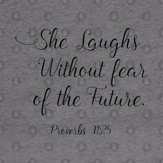 She laughs without fear of the future. Proverbs 31:25 by ChristianLifeApparel